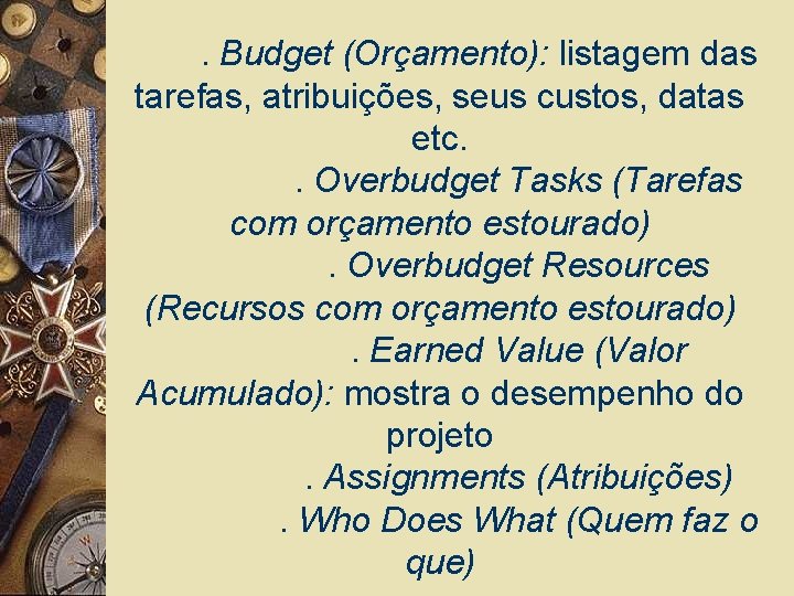 . Budget (Orçamento): listagem das tarefas, atribuições, seus custos, datas etc. . Overbudget Tasks