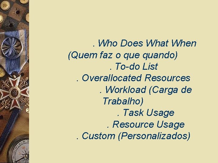 . Who Does What When (Quem faz o que quando). To-do List. Overallocated Resources.