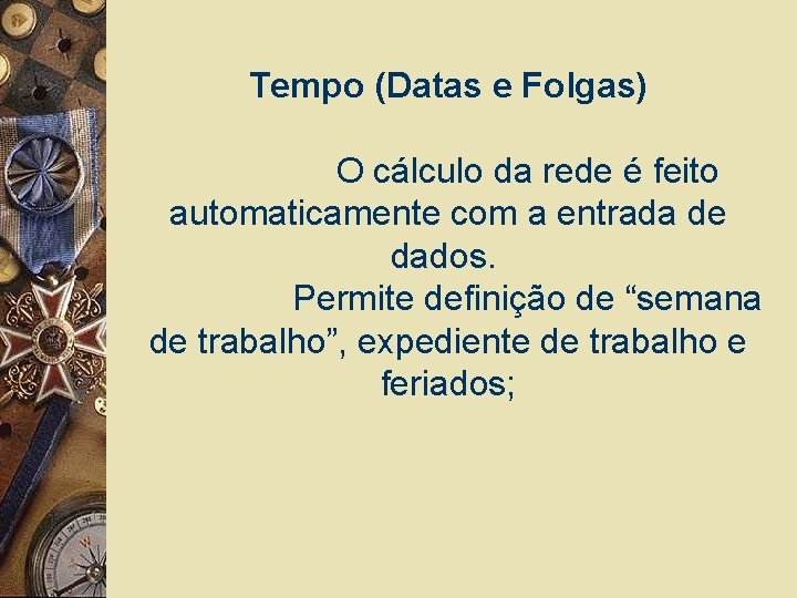 Tempo (Datas e Folgas) O cálculo da rede é feito automaticamente com a entrada