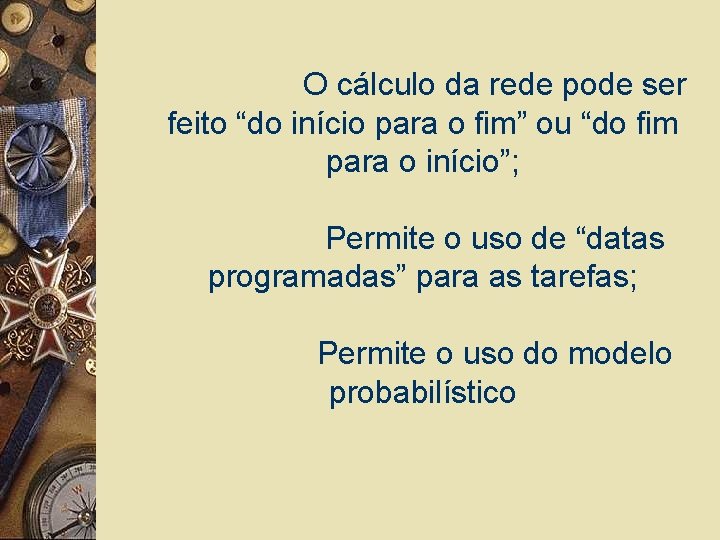 O cálculo da rede pode ser feito “do início para o fim” ou “do