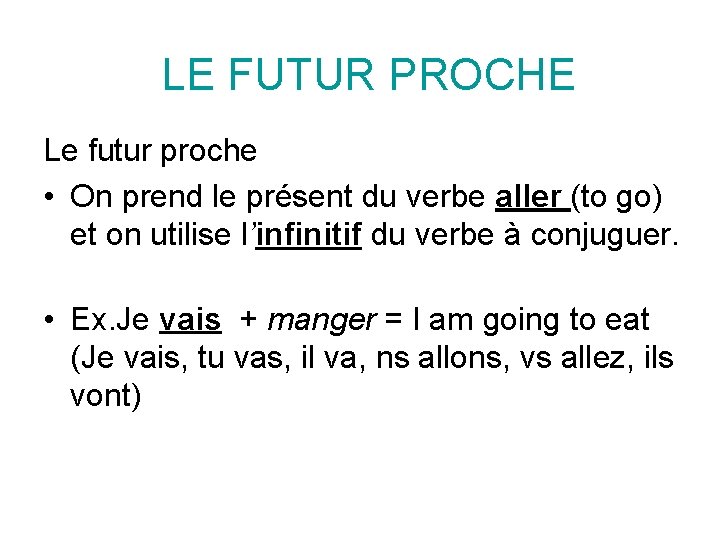 LE FUTUR PROCHE Le futur proche • On prend le présent du verbe aller