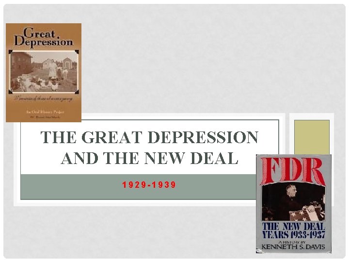 THE GREAT DEPRESSION AND THE NEW DEAL 1929 -1939 