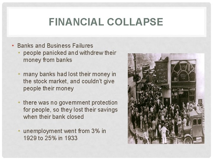 FINANCIAL COLLAPSE • Banks and Business Failures • people panicked and withdrew their money