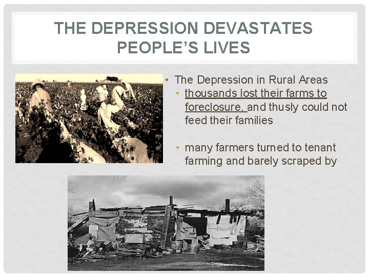 THE DEPRESSION DEVASTATES PEOPLE’S LIVES • The Depression in Rural Areas • thousands lost