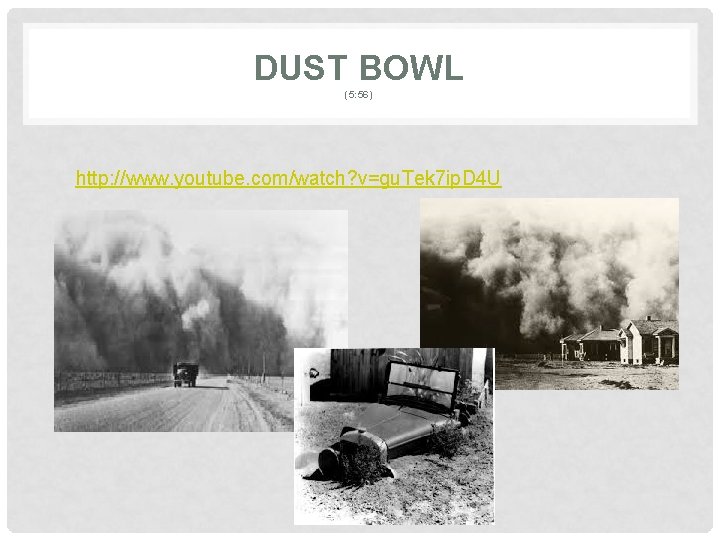 DUST BOWL (5: 56) http: //www. youtube. com/watch? v=gu. Tek 7 ip. D 4