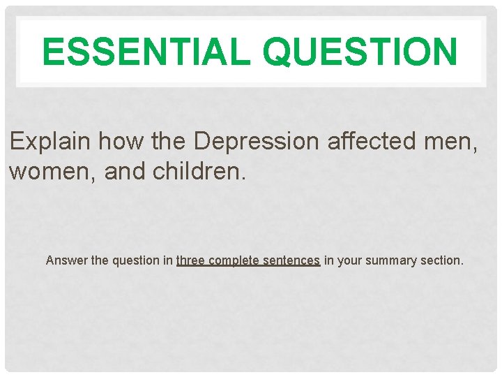 ESSENTIAL QUESTION Explain how the Depression affected men, women, and children. Answer the question