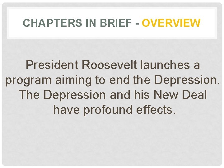 CHAPTERS IN BRIEF - OVERVIEW President Roosevelt launches a program aiming to end the