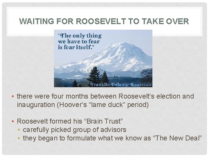 WAITING FOR ROOSEVELT TO TAKE OVER • there were four months between Roosevelt’s election