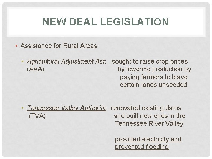 NEW DEAL LEGISLATION • Assistance for Rural Areas • Agricultural Adjustment Act: sought to