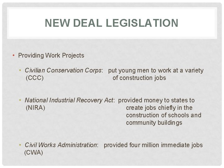 NEW DEAL LEGISLATION • Providing Work Projects • Civilian Conservation Corps: put young men