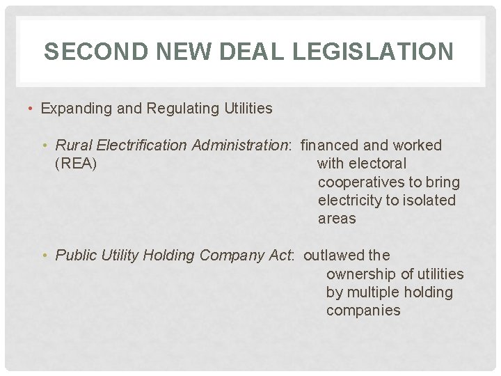 SECOND NEW DEAL LEGISLATION • Expanding and Regulating Utilities • Rural Electrification Administration: financed