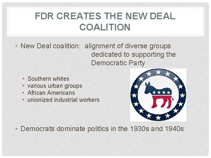 FDR CREATES THE NEW DEAL COALITION • New Deal coalition: alignment of diverse groups