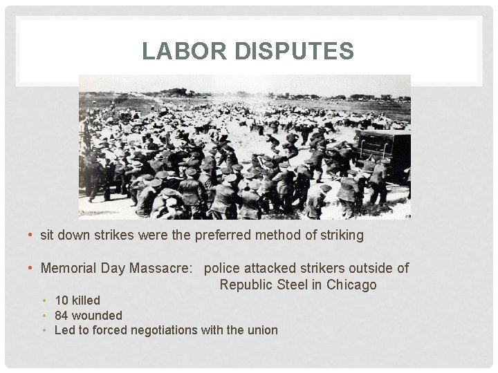 LABOR DISPUTES • sit down strikes were the preferred method of striking • Memorial