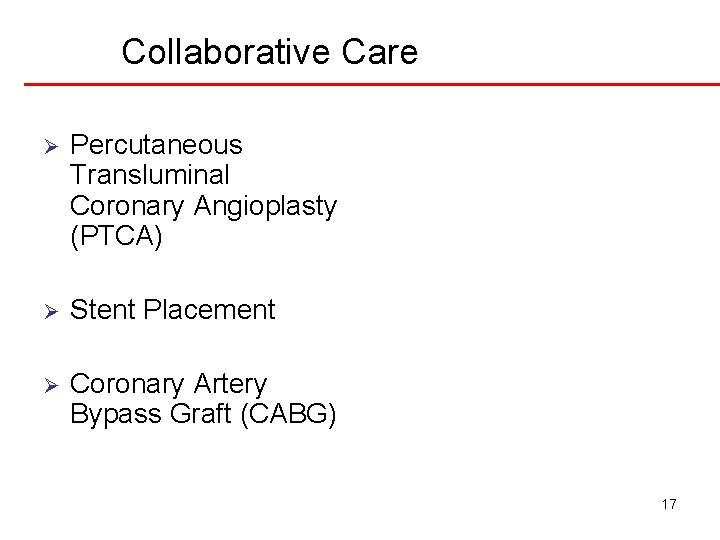 Collaborative Care Ø Percutaneous Transluminal Coronary Angioplasty (PTCA) Ø Stent Placement Ø Coronary Artery