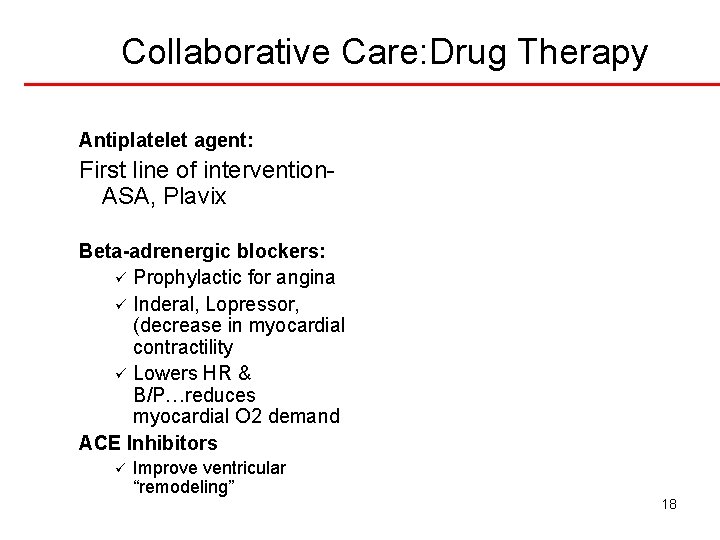 Collaborative Care: Drug Therapy Antiplatelet agent: First line of intervention. ASA, Plavix Beta-adrenergic blockers: