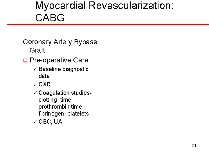 Myocardial Revascularization: CABG Coronary Artery Bypass Graft q Pre-operative Care Baseline diagnostic data ü