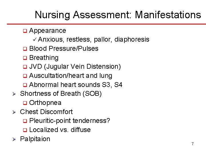 Nursing Assessment: Manifestations Appearance ü Anxious, restless, pallor, diaphoresis q Blood Pressure/Pulses q Breathing