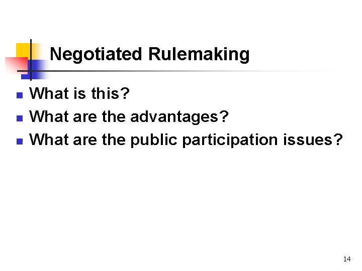 Negotiated Rulemaking n n n What is this? What are the advantages? What are