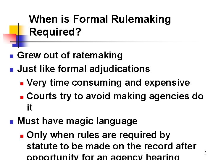 When is Formal Rulemaking Required? n n n Grew out of ratemaking Just like