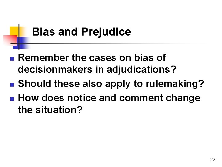 Bias and Prejudice n n n Remember the cases on bias of decisionmakers in