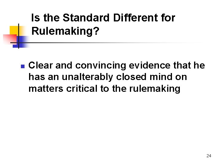 Is the Standard Different for Rulemaking? n Clear and convincing evidence that he has