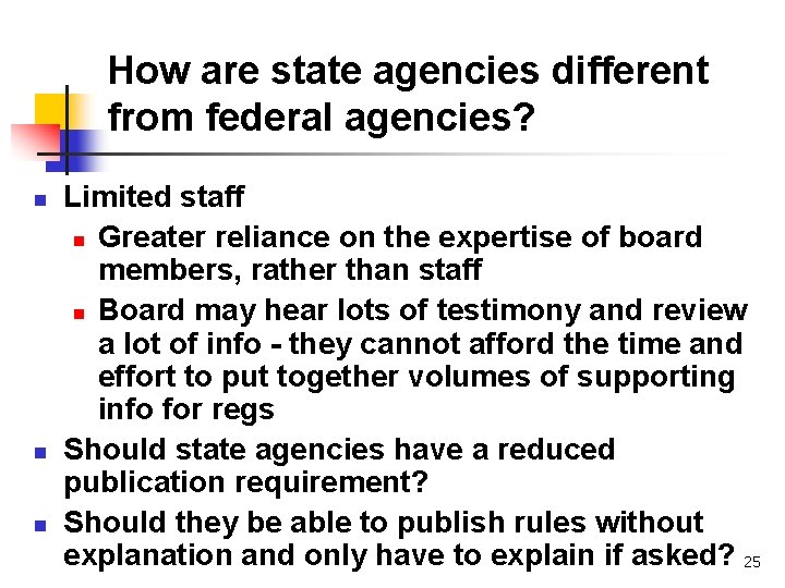 How are state agencies different from federal agencies? n n n Limited staff n