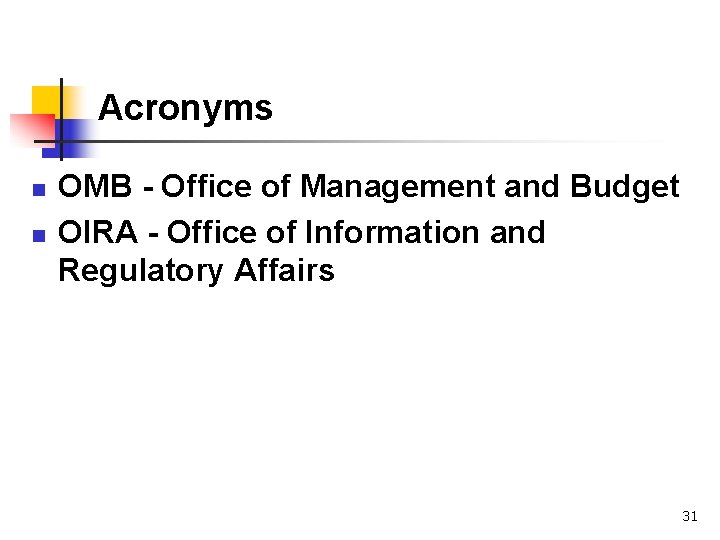 Acronyms n n OMB - Office of Management and Budget OIRA - Office of