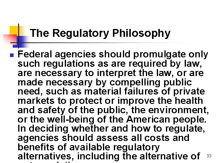 The Regulatory Philosophy n Federal agencies should promulgate only such regulations as are required