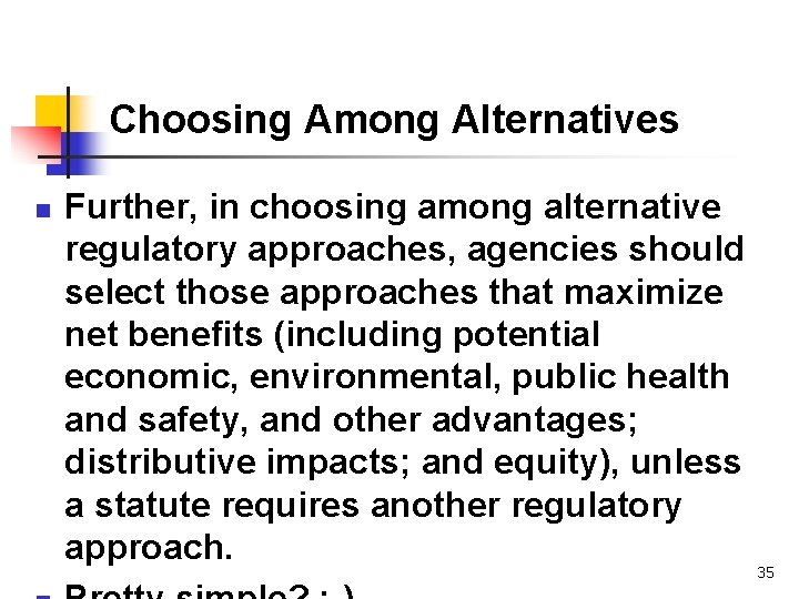 Choosing Among Alternatives n Further, in choosing among alternative regulatory approaches, agencies should select