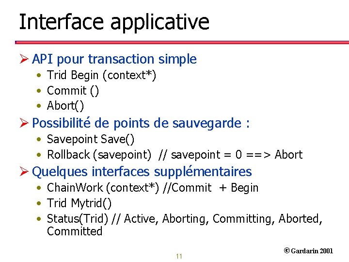 Interface applicative Ø API pour transaction simple • Trid Begin (context*) • Commit ()