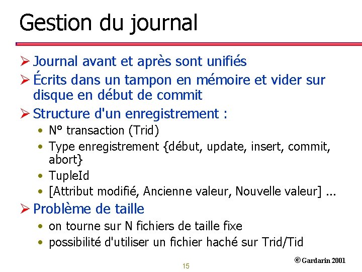 Gestion du journal Ø Journal avant et après sont unifiés Ø Écrits dans un