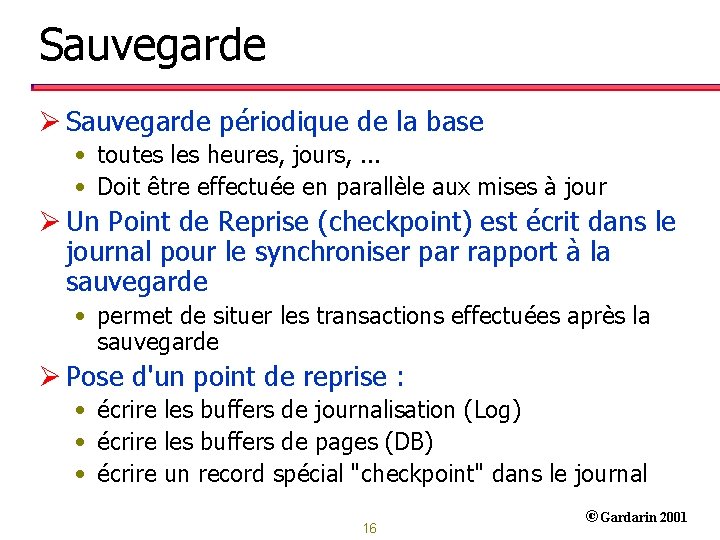 Sauvegarde Ø Sauvegarde périodique de la base • toutes les heures, jours, . .