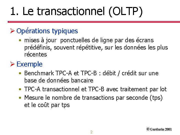 1. Le transactionnel (OLTP) Ø Opérations typiques • mises à jour ponctuelles de ligne