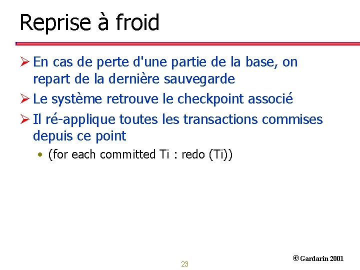 Reprise à froid Ø En cas de perte d'une partie de la base, on