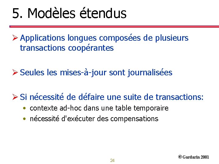 5. Modèles étendus Ø Applications longues composées de plusieurs transactions coopérantes Ø Seules mises-à-jour