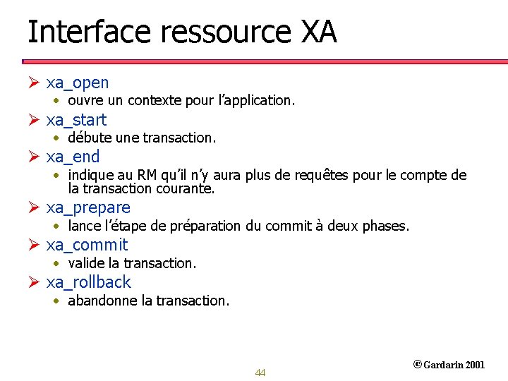 Interface ressource XA Ø xa_open • ouvre un contexte pour l’application. Ø xa_start •