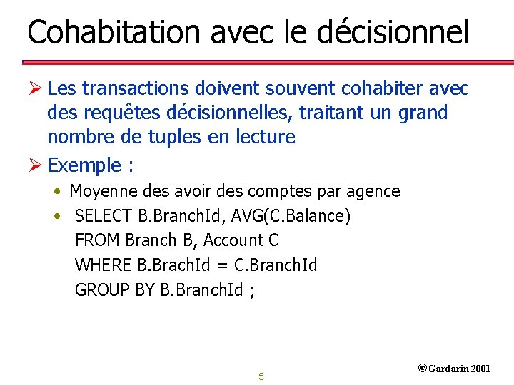 Cohabitation avec le décisionnel Ø Les transactions doivent souvent cohabiter avec des requêtes décisionnelles,