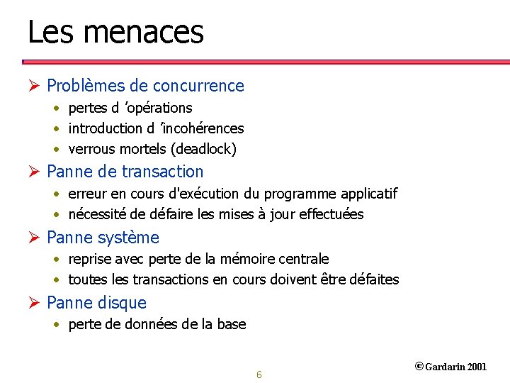 Les menaces Ø Problèmes de concurrence • pertes d ’opérations • introduction d ’incohérences