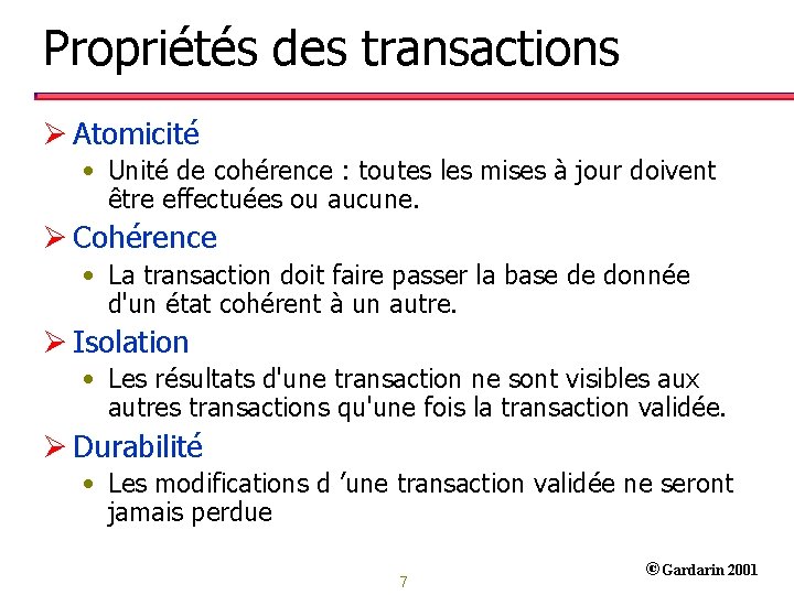 Propriétés des transactions Ø Atomicité • Unité de cohérence : toutes les mises à
