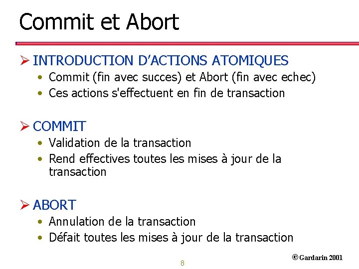 Commit et Abort Ø INTRODUCTION D’ACTIONS ATOMIQUES • Commit (fin avec succes) et Abort