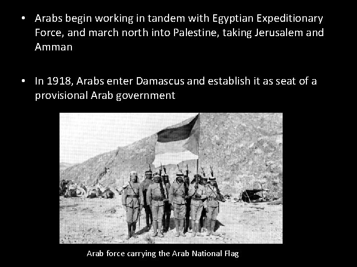 • Arabs begin working in tandem with Egyptian Expeditionary Force, and march north • Arabs begin working in tandem with Egyptian Expeditionary Force, and march north