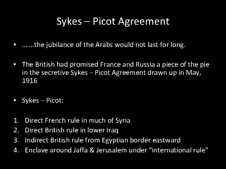 Sykes – Picot Agreement • ……. the jubilance of the Arabs would not last Sykes – Picot Agreement • ……. the jubilance of the Arabs would not last