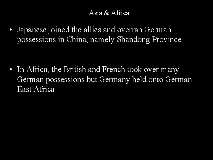 Asia & Africa • Japanese joined the allies and overran German possessions in China, Asia & Africa • Japanese joined the allies and overran German possessions in China,