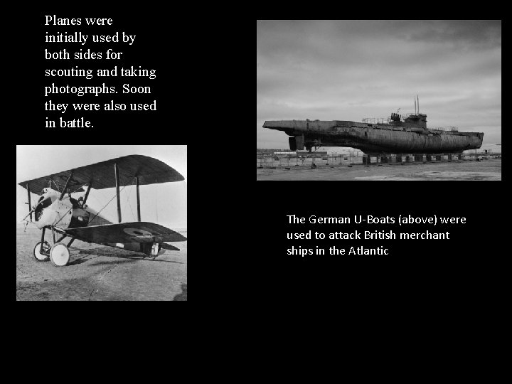 Planes were initially used by both sides for scouting and taking photographs. Soon they Planes were initially used by both sides for scouting and taking photographs. Soon they