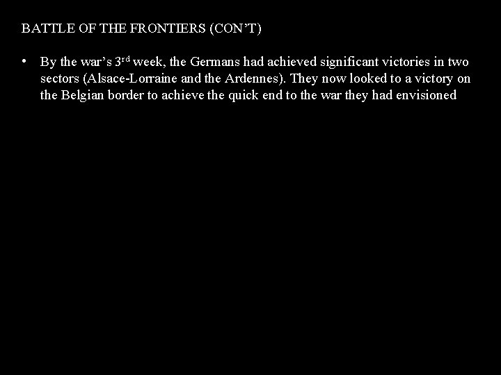 BATTLE OF THE FRONTIERS (CON’T) • By the war’s 3 rd week, the Germans BATTLE OF THE FRONTIERS (CON’T) • By the war’s 3 rd week, the Germans