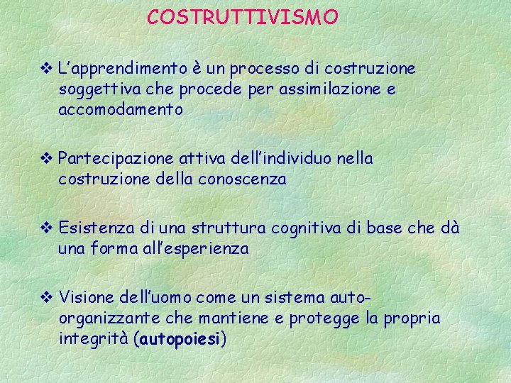 COSTRUTTIVISMO v L’apprendimento è un processo di costruzione soggettiva che procede per assimilazione e