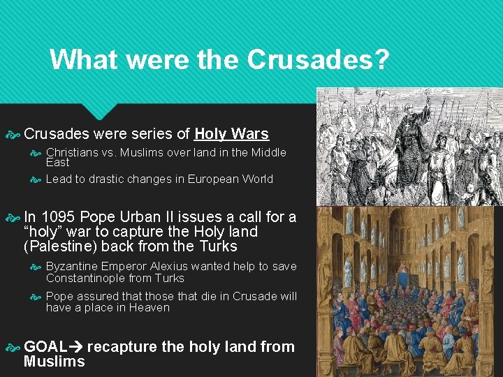 What were the Crusades? Crusades were series of Holy Wars Christians vs. Muslims over