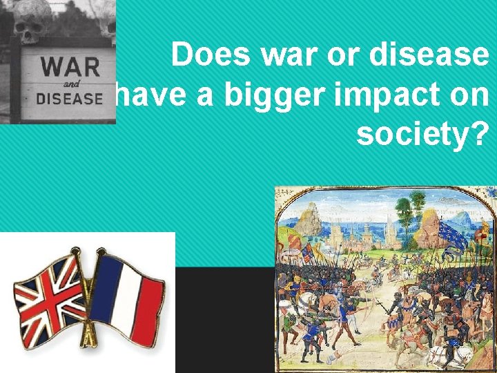 Does war or disease have a bigger impact on society? 