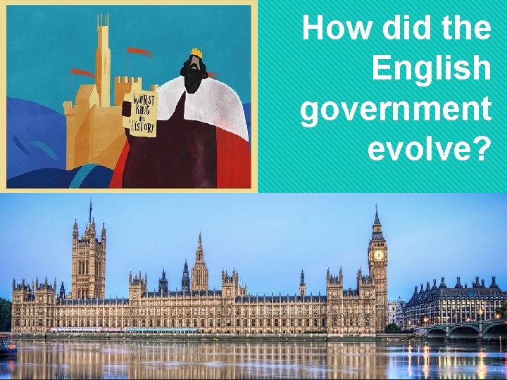 How did the English government evolve? 