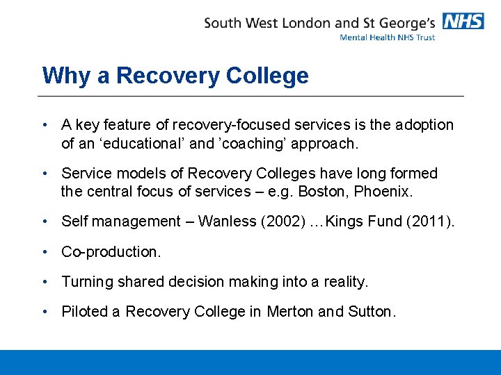 Why a Recovery College • A key feature of recovery-focused services is the adoption